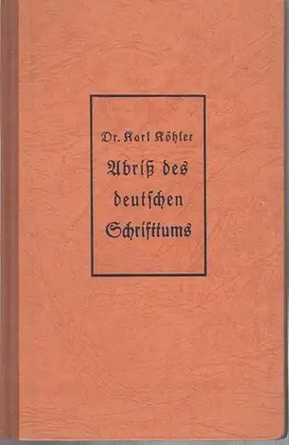 Köhler, Karl: Abriß des deutschen Schrifttums vom Naturalismus bis zur Gegenwart. ( Sammlung Ehlermann, Band 152 ). 