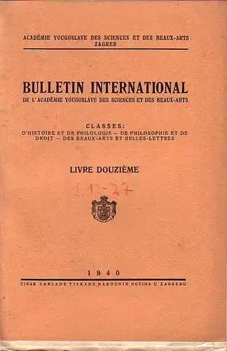 Academie Yougoslave des Sciences et des Beaux Arts Zagreb: Bulletin International. De L´Academie Yougoslave des sciences et des Beaux Arts. Classes: D´Histoire et de Philologie.. 