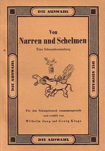 Jung, Wilhelm und Kluge, Georg: Von Narren und Schelmen. Eine Schwanksammlung. Für den Schulgebrauch zusammengestellt von W. Jung und G. Kluge. (= Die Auswahl). 