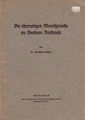 Kügler, Hermann: Die ehemaligen Wandsprüche im Berliner Rathause. (= Sonderdruck aus der Zeitschrift des Vereins für die Geschichte Berlins, Jahrgang 1939, Heft 1). 