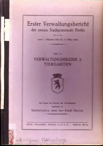 Tiergarten. - Statistisches Amt der Stadt Berlin (bearbeitet im ): Erster Verwaltungsbericht der neuen Stadtgemeinde Berlin für die Zeit vom 1. Oktober 1920 bis 31. März 1924. Heft 10: Verwaltungsbezirk 2 Tiergarten. 
