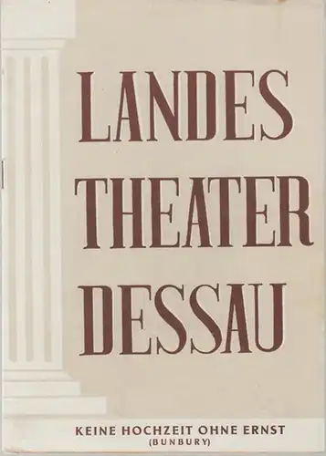 Landestheater Dessau. Heft 2 der Spielzeit 1955 / 1956.   Mit Besetzungsliste zu: Keine Hochzeit ohne Ernst ( Bunbury ).   Inszenierung: Fred.. 