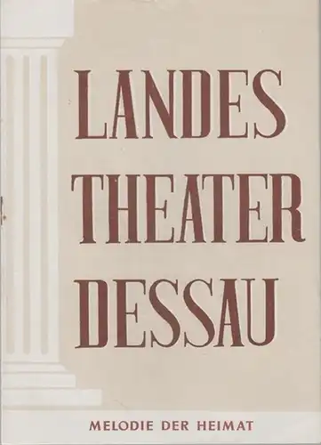 Dessau. - Landestheater. - Anhaltisches Theater. - Intendant: Willy Bodenstein. - Red. : Ernst Richter. - Georg Krohn: Landestheater Dessau. Heft 5 der Spielzeit 1955 / 1956. - Mit Besetzungsliste zu: Melodie der Heimat ( Georg Krohn ). - Inszenierung: Al