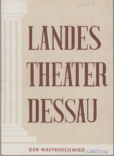 Dessau. - Landestheater. - Anhaltisches Theater. - Intendant: Willy Bodenstein. - Red. : Erhard Schmidt. - Albert Lortzing: Landestheater Dessau. Heft 7 der Spielzeit 1955 / 1956. - Mit Besetzungsliste zu: Der Waffenschmied ( Lortzing ). - Inszenierung: H