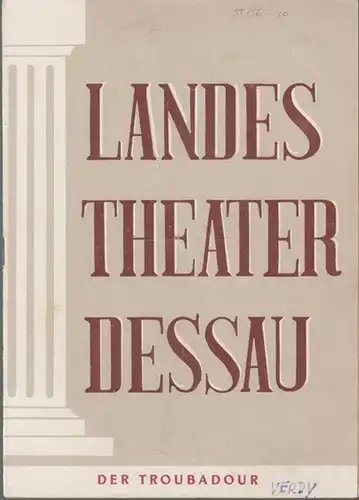 Dessau. - Landestheater. - Anhaltisches Theater. - Intendant: Willy Bodenstein. - Red.: Erhard Schmidt. - Giuseppe Verdi: Landestheater Dessau. Heft 30 der Spielzeit 1955 / 1956. - Mit Besetzungsliste zu: Der Troubadour ( Verdi ). - Inszenierung: Willy Bo