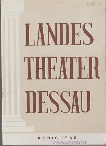 Landestheater Dessau. Heft 10 der Spielzeit 1955 / 1956.   Mit Besetzungsliste zu: König Lear ( Shakespeare ).   Inszenierung: Erich Werder.. 