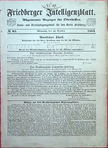 Kreis Friedberg: Friedberger Intelligenzblatt. Allgemeiner Anzeiger für Oberhessen, Amts- und Verkündungsblatt für den Kreis Friedberg. Nr. 82. Mittwoch, den 12. Oktober 1864. 