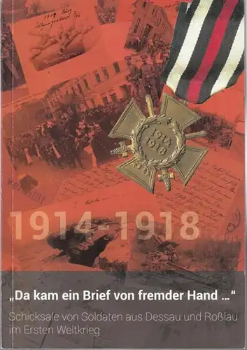 Kreißler, Frank (Hrsg.): ' Da kam ein Brief von fremder Hand' .  Schicksale von Soldaten aus Dessau und Roßlau im Ersten Weltkrieg. (Veröffentlichungen des Stadtarchivs Dessau-Roßlau, Band 15). 