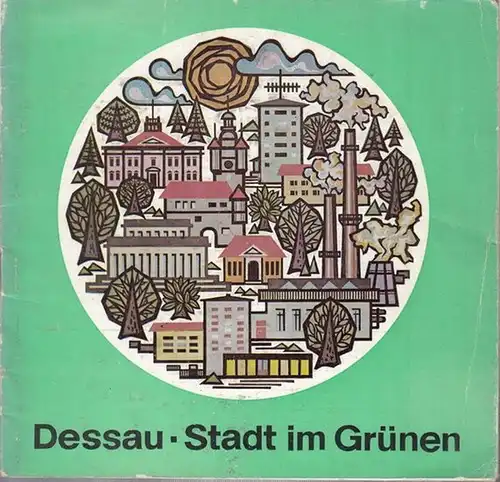 Rat der Stadt Dessau, Abteilung Kultur (Hrsg.) / Georg Opitz / Siegfried Dohnert / Ulla Machlitt (Red.): Dessau. Stadt im Grünen ( an Mulde und Elbe ). 