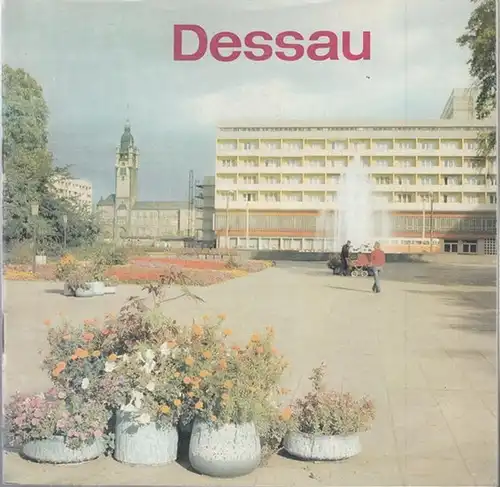 Rat der Stadt Dessau, Abteilung Kultur (Hrsg.) / Georg Opitz / Siegfried Dohnert /Hanns-Jürgen Rusch (Red.): Dessau. 775 Jahre 1213 - 1988. 