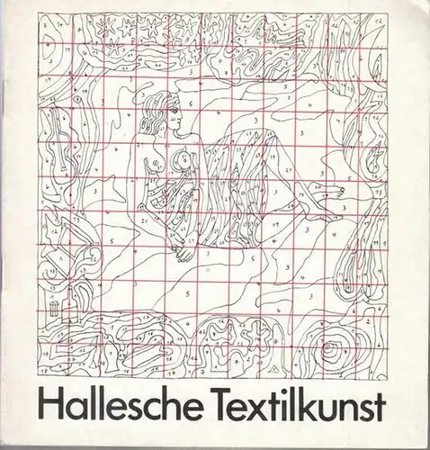 Staatliche Galerie Dessau - Schloss Georgium / Staatliche Kunstsammlungen Weimar (Hrsg.) / Horst Dauer (Red.): Hallesche Textilkunst. 