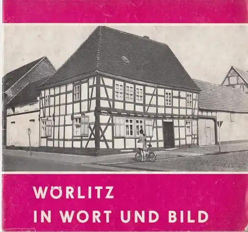 Wörlitz. - Kreismuseum Gräfenhainichen, Schloß Oranienbaum (Hrsg.) / Hans-Jürgen Bach (Text): Wörlitz in Wort und Bild. 
