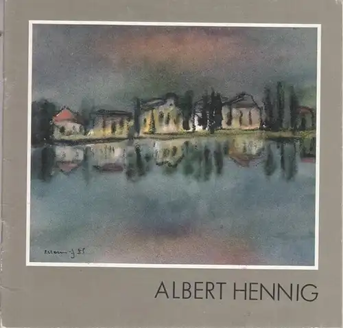 Hennig, Albert. - Rat der Stadt Zwickau, Abteilung Kultur (Hrsg.) / Karla Schoppe (Red.): Albert Hennig. Malerei - Grafik - Foto. 