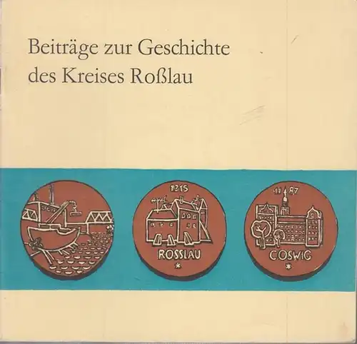 Roßlau. - Pädagogisches Kreiskabinett (Hrsg.) / Ruth Kesselbauer / Horst Thiele (Autorenkollektiv): Beiträge  zur Geschichte des Kreises Roßlau - Der Kreis Roßlau Heft 1: Streiflichter aus der Vergangenheit (Frühfeudalismus bis 1918). 