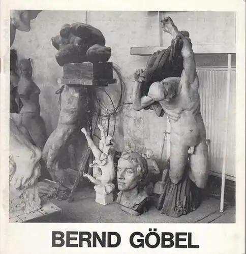 Göbel, Bernd. - Staatliches Museum Schloss Mosigkau Orangerien (Hrsg.) / Heinz Schönemann (Text): Bernd Göbel - Plastik und Grafik. 