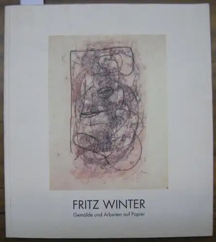 Winter, Fritz. - Cathrin Klingsöhr-Leroy / Wolfgang Savelsberg (Hrsg.): Fritz Winter - Gemälde und Arbeiten auf Papier. 