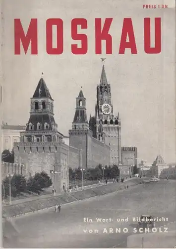 Moskau. - Scholz, Arno: Moskau 1955. Ein Wort- und Bildbericht. 