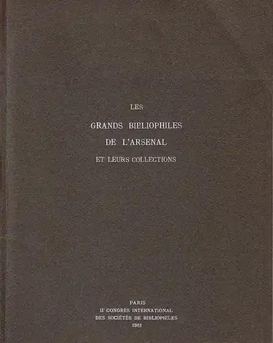 Bibliotheque Nationale: Les grands bibliophiles de l' arsenal et leurs collections. Exposition organisée à l' occasion du Ilème congrès international des sociétés de bibliophiles le vendri 2 septembre 1961. 