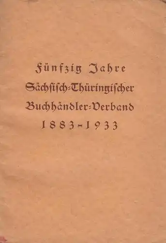 Buchhändlerverband Sachsen und Thüringen.   Müller, Georg (Hrsg.): Der Sächsisch Thüringische Buchhändler Verband 1883 1933 : Beiträge zur Geschichte des Buchhandels und buchhändlerischer Verbandsarbeit.. 