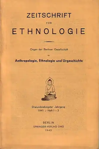 Zeitschrift für Ethnologie. - Deichgräber / Thurnwald / Damm / Schnitger / Kauffmann / Hellbusch / von Moeller: Zeitschrift für Ethnologie. Dreiundsiebzigster (73.) Jahrgang 1941...