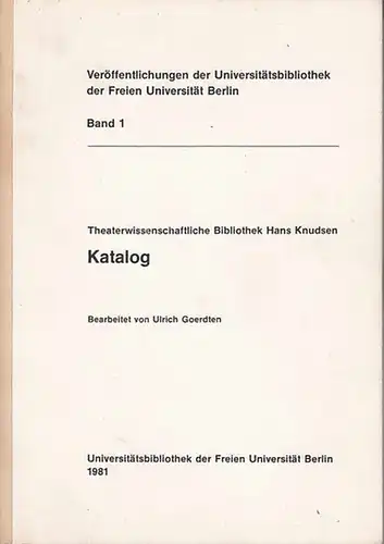Knudsen, Hans. - Goerdten, Ulrich (Bearb.): Theaterwissenschaftliche Bibliothek Hans Knudsen. Katalog. (=Veröffentlichungen der Universitätsbibliothek der Freien Universität Berlin ; Band 1). 