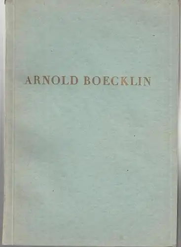 Böcklin, Arnold. - National-Galerie Berlin (Hrsg.): Arnold Boecklin. Gemälde und Zeichnungen ausgestellt zur Feier seines 100. Geburtstages - Berlin 16. Oktober 1927. 