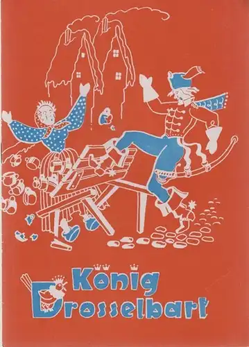 Landestheater Dessau. Heft 15 der Spielzeit 1955 / 1956.   Mit Besetzungsliste zu: König Drosselbart ( Märchenspiel von Enni Meinig nach Grimm, Musik: Fritz.. 