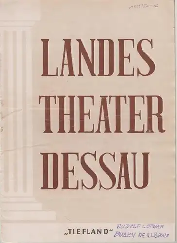 Dessau. - Landestheater. - Anhaltisches Theater. - Intendant: Willy Bodenstein. - Red.: Erhard Schmidt. - Eugen d ' Albert: Landestheater Dessau. Heft 16 der Spielzeit 1955 / 1956. - Mit Besetzungsliste zu: Tiefland ( Eugen d ' Albert ). - Inszenierung: W