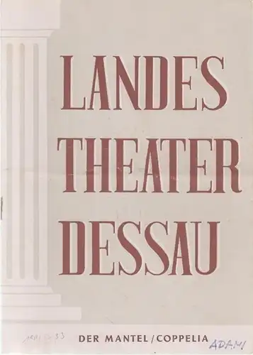 Landestheater Dessau. Heft 33 der Spielzeit 1952 / 1953. - Mit 2 Besetzungslisten, 1) Der Mantel ( Oper von G. Adami, Musik von Puccini ). - Inszenierung: Horst Wolf. - Darsteller: Kurt Uhlig, Anita Allwardt, Werner Grafe, Kurt Reinhardt, Fr. Wilh. Siewer