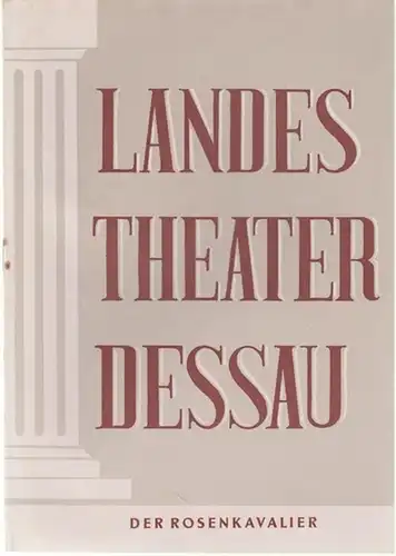 Landestheater Dessau. Heft 25 der Spielzeit 1952 / 1953.   Mit Besetzungsliste zu: Der Rosenkavalier ( Musikalische Komödie von Hugo v. Hofmannsthal, Musik von.. 