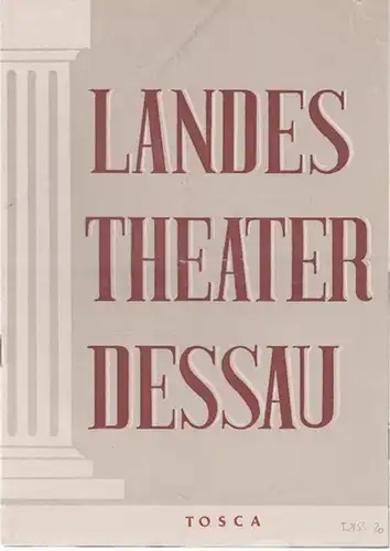 Dessau. - Landestheater. - Anhaltisches Theater. - Intendant: Willy Bodenstein. - Red. : Erhard Schmidt. - Giacomo Puccini: Landestheater Dessau. Heft 20 der Spielzeit 1952 / 1953. - Mit Besetzungsliste zu: Tosca ( Musik von Giacomo Puccini ). - Inszenier