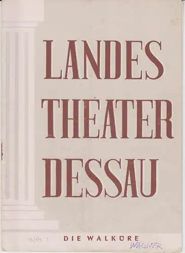 Dessau. - Landestheater. - Anhaltisches Theater. - Intendant: Willy Bodenstein. - Red. : Erhard Schmidt. - Richard Wagner: Landestheater Dessau. Heft 1 der Spielzeit 1953 / 1954. - Mit Besetzungsliste zu: Die Walküre ( Richard Wagner ). - Inszenierung:...