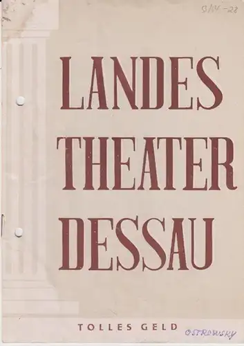 Dessau. - Landestheater. - Anhaltisches Theater. - Intendant: Willy Bodenstein. - Red. : Ernst Richter. - Alexander Nikolajewitsch Ostrowski: Landestheater Dessau. Heft 28 der Spielzeit 1953 / 1954. - Mit Besetzungsliste zu: Tolles Geld ( Alexander Nikola