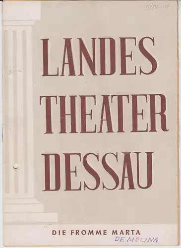 Dessau. - Landestheater. - Anhaltisches Theater. - Intendant: Willy Bodenstein. - Red. : Erhard Schmidt. - Tirso de Molina: Landestheater Dessau. Heft 17 der Spielzeit 1953 / 1954. - Mit Besetzungsliste zu: Die fromme Marta ( Tirso de Molina ). - Inszenie