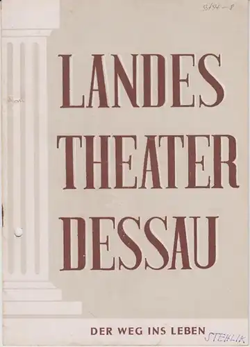Dessau. - Landestheater. - Anhaltisches Theater. - Intendant: Willy Bodenstein. - Red. : Erhard Schmidt. - Miloslav Stehlik: Landestheater Dessau. Heft 8 der Spielzeit 1953 / 1954. - Mit Besetzungsliste zu: Der Weg ins Leben ( Schauspiel von Miloslav Steh