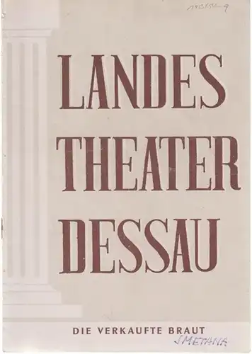 Landestheater Dessau. Heft 9 der Spielzeit 1953 / 1954.   Mit Besetzungsliste zu: Die verkaufte Braut ( B. Smetana ).   Inszenierung: Horst.. 