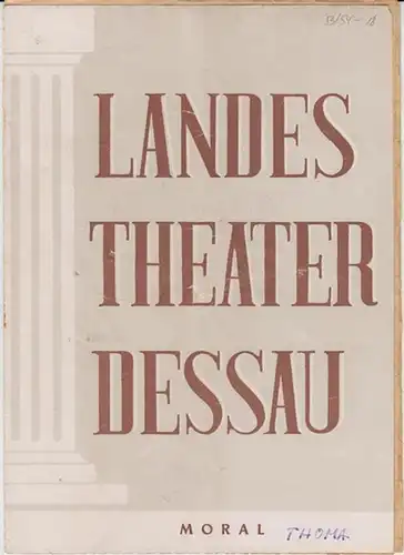 Landestheater Dessau. Heft 18 der Spielzeit 1953 / 1954.   Mit Besetzungsliste zu: Moral ( Komödie von Ludwig Thoma ).   Inszenierung: Erich.. 