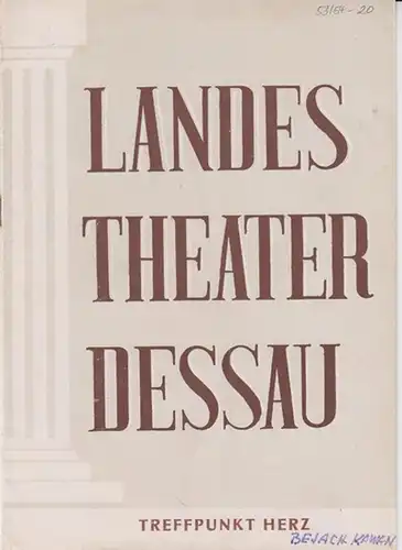 Landestheater Dessau. Heft 20 der Spielzeit 1953 / 1954.   Mit Besetzungsliste zu: Treffpunkt Herz ( Lustspiel   Operette von Pater Bejach, Musik.. 