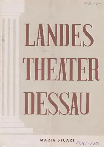 Dessau. - Landestheater. - Anhaltisches Theater. - Intendant: Willy Bodenstein. - Red. : Ernst Richter. - Friedrich von Schiller: Landestheater Dessau. Heft 24 der Spielzeit 1953 / 1954. - Mit Besetzungsliste zu: Maria Stuart ( Schiller ). - Inszenierung: