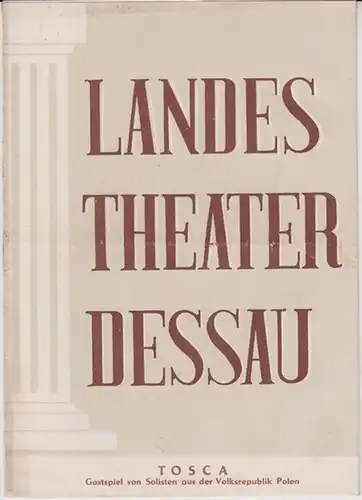 Dessau. - Landestheater. - Anhaltisches Theater. - Intendant: Willy Bodenstein. - Red. : Erhard Schmidt. - Giacomo Puccini: Landestheater Dessau. Heft 23 der Spielzeit 1953 / 1954. - Mit Besetzungsliste zu: Tosca ( Giacomo Puccini ). - Gastspiel von Solis