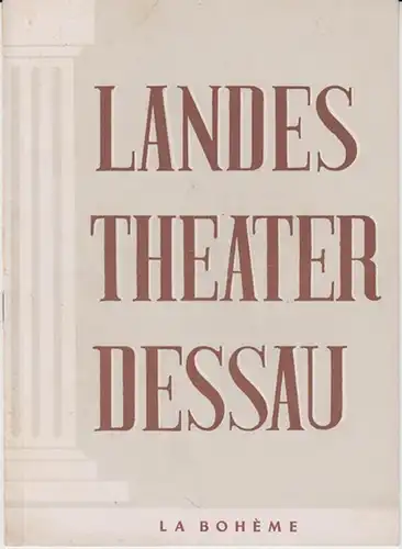 Dessau. - Landestheater. - Anhaltisches Theater. - Intendant: Willy Bodenstein. - Red. : Erhard Schmidt. - Giacomo Puccini: Landestheater Dessau. Heft 21 der Spielzeit 1953 / 1954. - Mit Besetzungsliste zu: La Boheme ( Giacomo Puccini ). - Inszenierung: H
