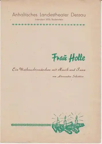 Anhaltisches Landestheater Dessau. Spielzeit 1949 / 1950.   Programmzettel zu: Frau Holle. Weihnachtsmärchen von Alexander Schettler.   Inszenierung: Alfred Bohl.   Musikalische.. 