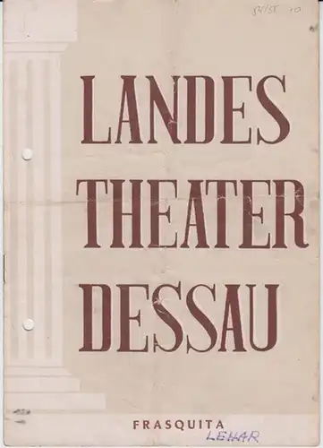 Dessau. - Landestheater. - Anhaltisches Theater. - Intendant: Willy Bodenstein. - Franz Lehar: Landestheater Dessau. Heft 10 der Spielzeit 1954 / 1955. - Mit Besetzungsliste zu: Frasquita ( Operette von M. Willner und H. Reichert, Musik: Franz Lehar ). -