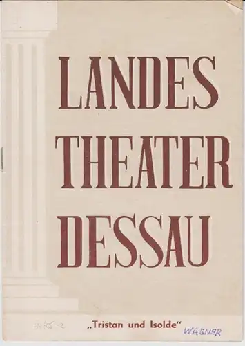 Dessau. - Landestheater. - Anhaltisches Theater. - Intendant: Willy Bodenstein. - Richard Wagner: Landestheater Dessau. Heft 2 der Spielzeit 1954 / 1955. - Mit Besetzungsliste zu: Tristan und Isolde ( Richard Wagner ). - Inszenierung: Willy Bodenstein. - 