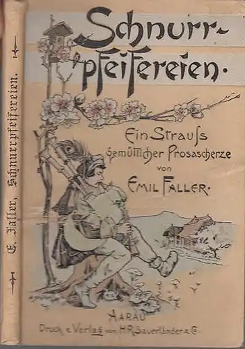Faller, Emil: Schnurrpfeifereien. Ein Strauss gemütlicher Prosascherze. 