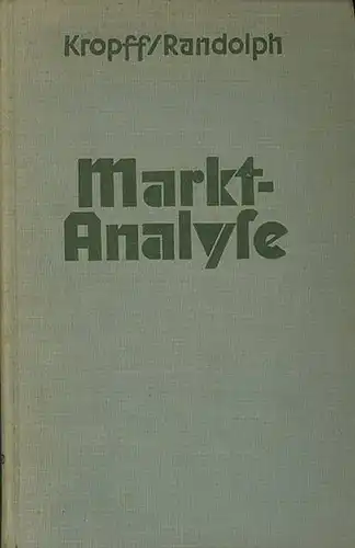 Kropff, H.F.J. und Randolph, Bruno: Marktanalyse. Untersuchung des Marktes und Vorbereitung der Reklame. Kurz gefaßte Grundlinien für europäische Verhältnisse. Mit Einleitung, Bücherliste und Vorwort. 