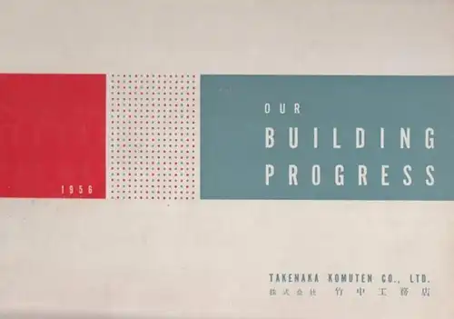 Takenaka Komuten: Our Buildings Progress. General Contractors Takenaka Komuten Co., Ltd. 