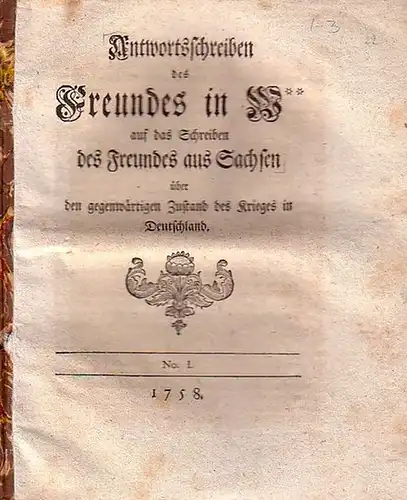 Siebenjähriger Krieg, Antwortschreiben des Freundes in W** auf das Schreiben des Freundes aus Sachsen über den gegenwärtigen Zustand des Krieges in Deutschland. No 1 - No. IV, 1758. In 2 Teilen