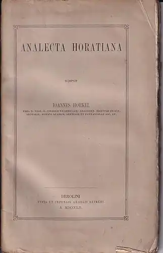 HORKEL, Ioannes , Phil.D.Prof.R. Collegi Fridericiani Regimont.Director Instit. Archaeol. Romani. Academ. Aretinae et Pontanianae soc.ep: Analecta Horatiana. 