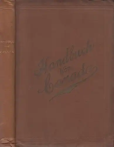 Fisher, Sydney: Canada seine Geschichte, Erzeugnisse und natuerlichen Hilfsquellen. Internationale Weltausstellung zu Luettich 1905. [ Deckeltitel Handbuch von Canada]. 